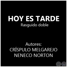 HOY ES TARDE - Rasguido doble de NENECO NORTON
